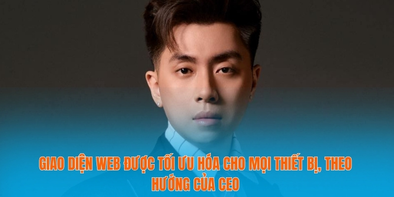 Giao diện web được tối ưu hóa cho mọi thiết bị, theo hướng của CEO