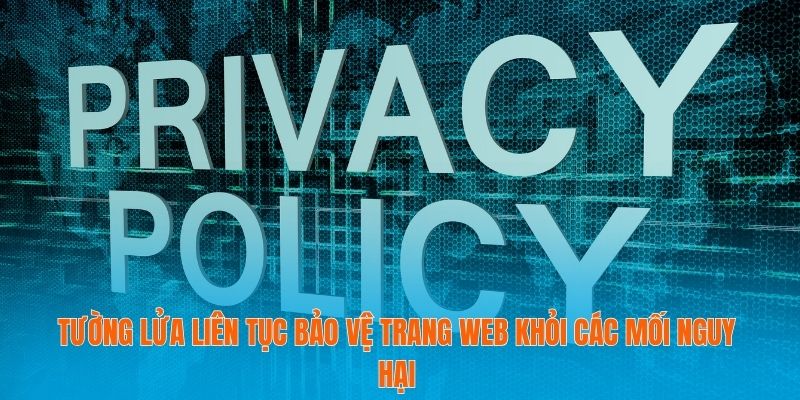 Tường lửa liên tục bảo vệ trang web khỏi các mối nguy hại
