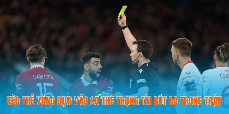 Kèo thẻ vàng dựa vào số thẻ trọng tài rút ra trong trận