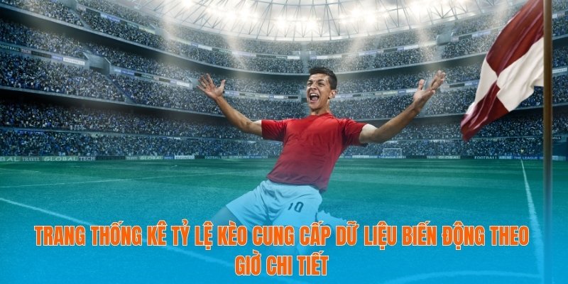Trang thống kê tỷ lệ kèo cung cấp dữ liệu biến động theo giờ chi tiết