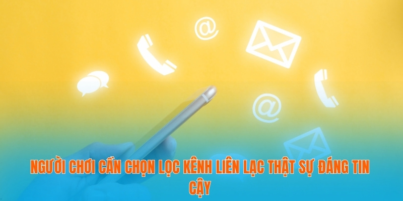 Người chơi cần chọn lọc kênh liên lạc thật sự đáng tin cậy