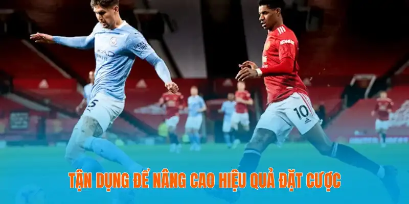 Tận dụng để nâng cao hiệu quả đặt cược
