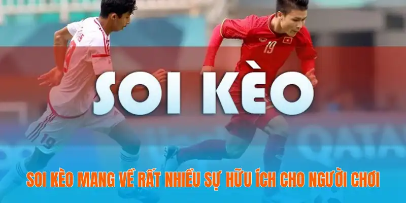 Soi kèo mang về rất nhiều sự hữu ích cho người chơi