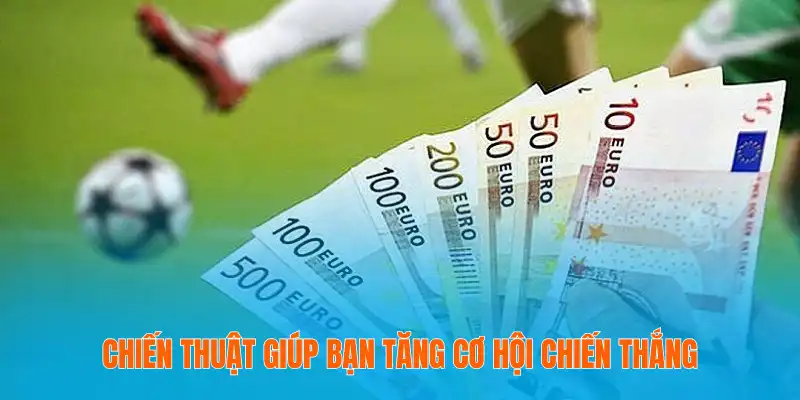 Chiến thuật giúp bạn tăng cơ hội chiến thắng