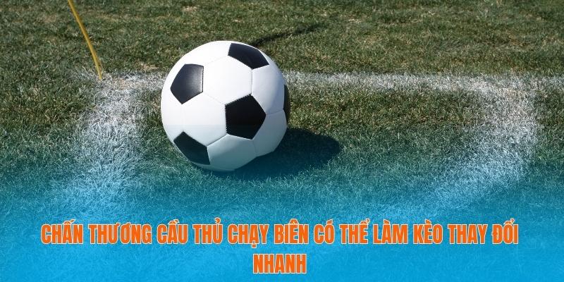 Chấn thương cầu thủ chạy biên có thể làm kèo thay đổi nhanh